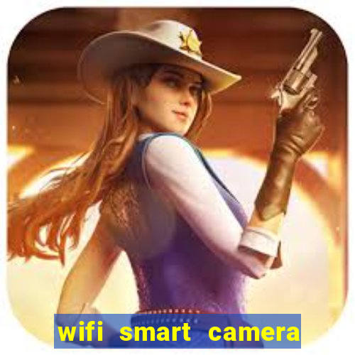 wifi smart camera easy to achieve real time remote viewing